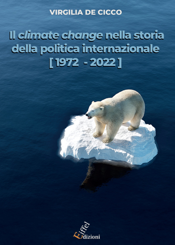 Virgilia De Cicco - Il climate change nella storia della politica internazionale - Edizioni Eiffel